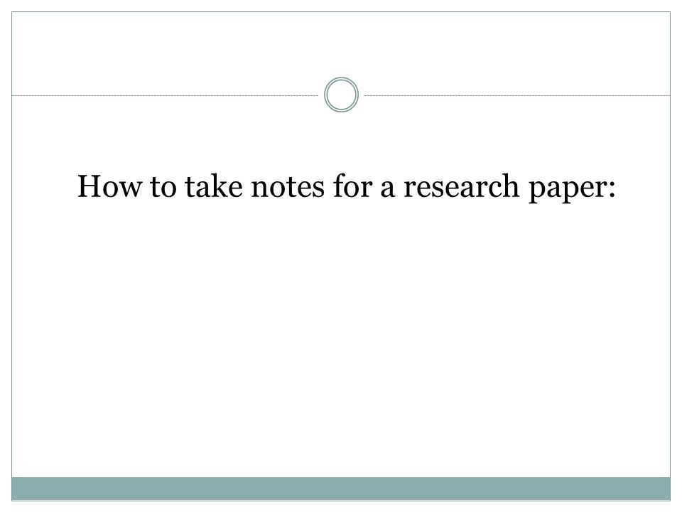 How to take notes for a research paper:
