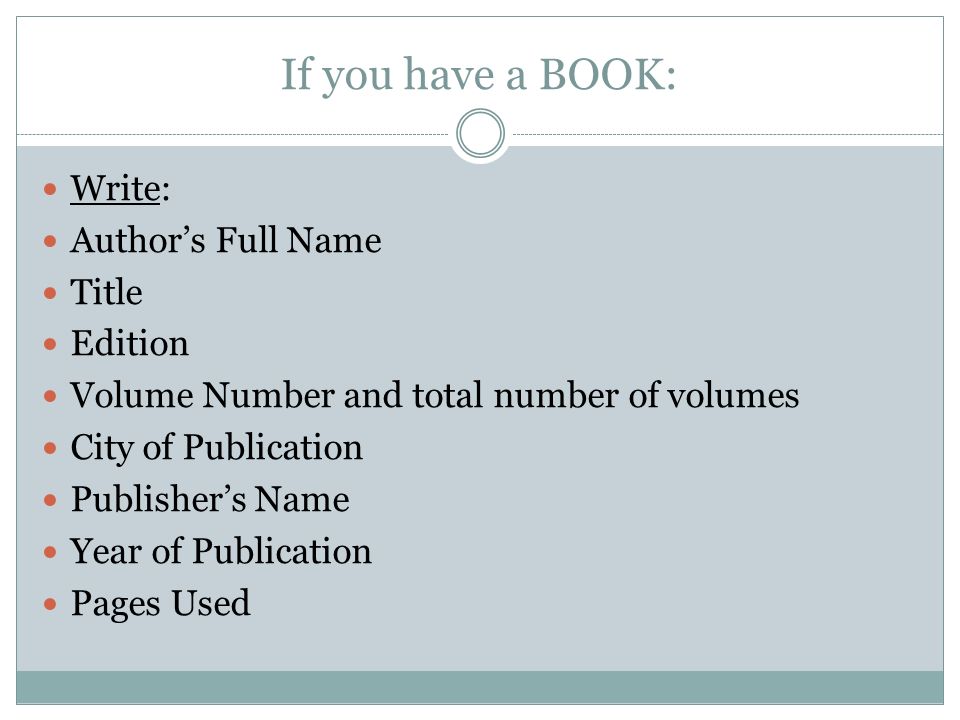 If you have a BOOK: Write: Author’s Full Name Title Edition
