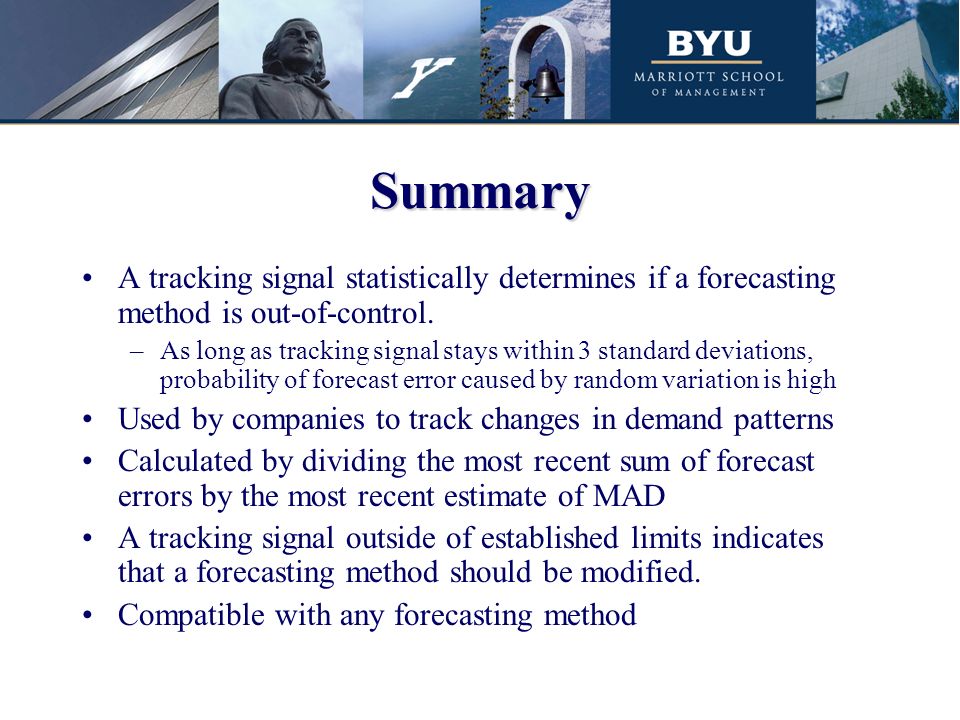 Summary A tracking signal statistically determines if a forecasting method is out-of-control.