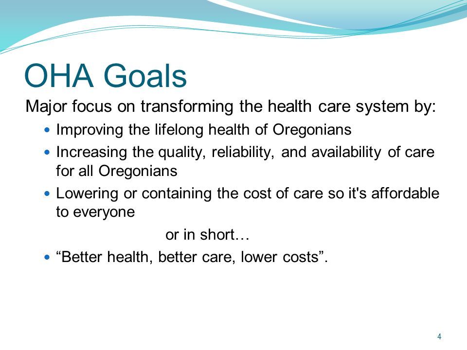 OHA Goals Major focus on transforming the health care system by: