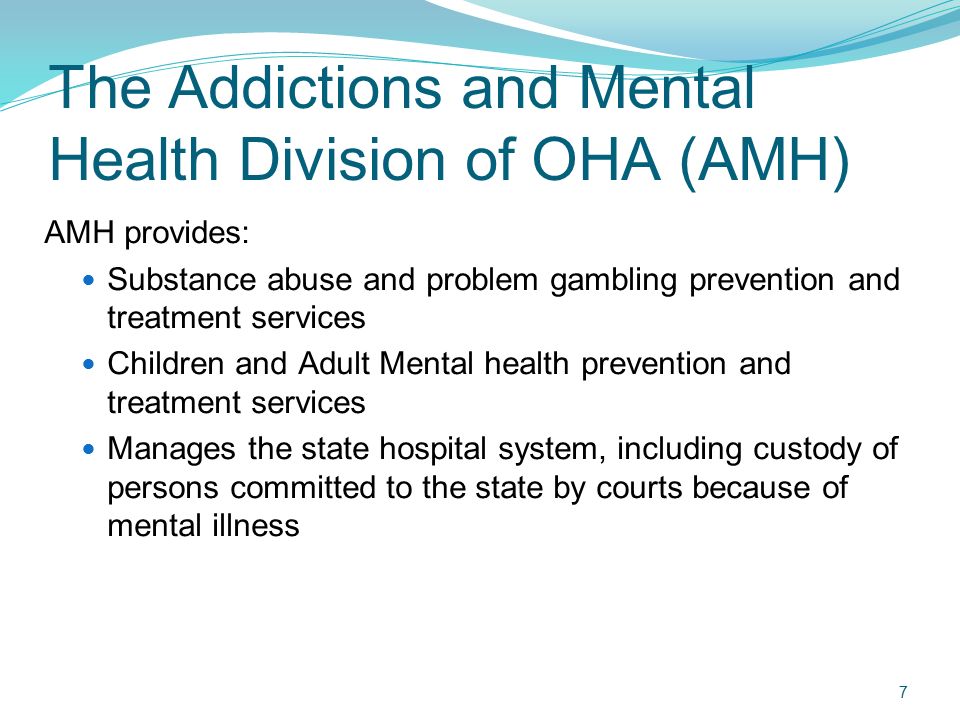 The Addictions and Mental Health Division of OHA (AMH)