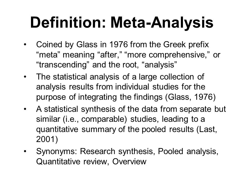 Meta-analysis. Definition “Meta-analysis refers to the analysis of