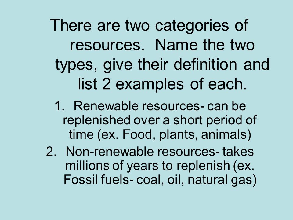 There are two categories of resources