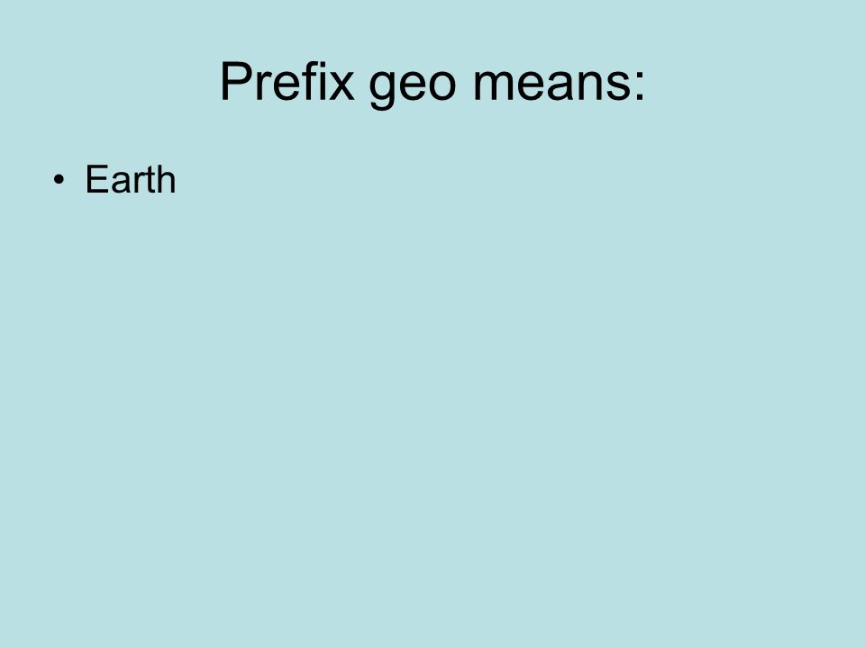 Prefix geo means: Earth