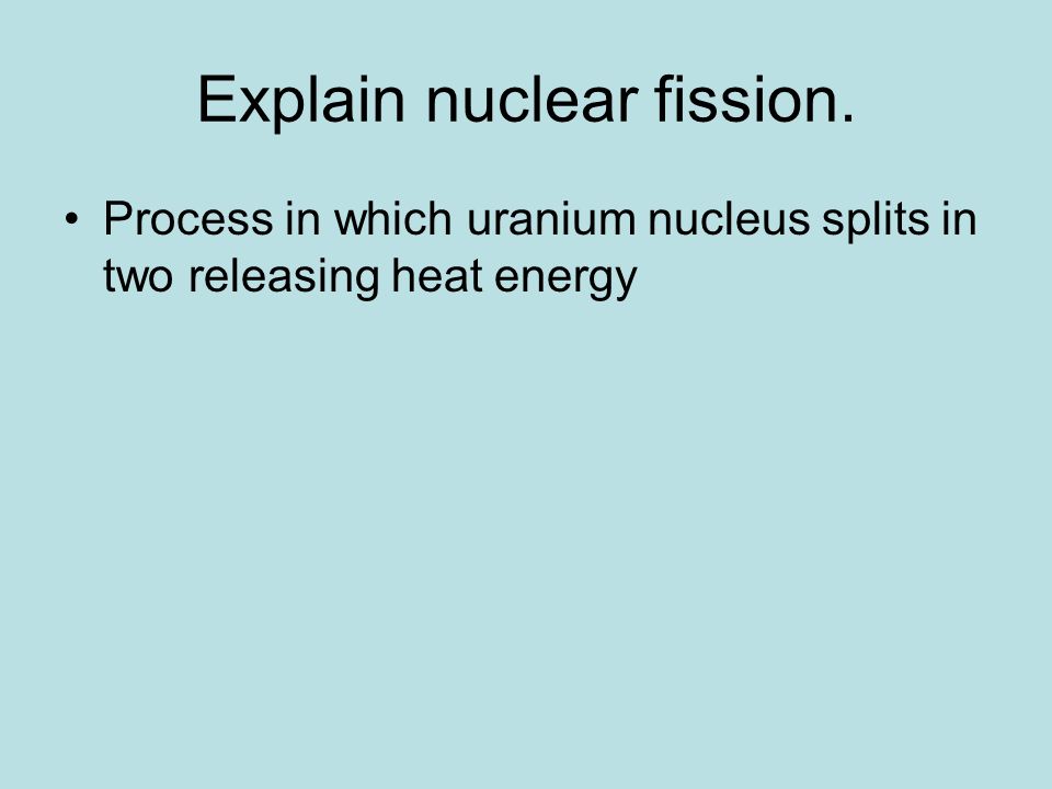 Explain nuclear fission.