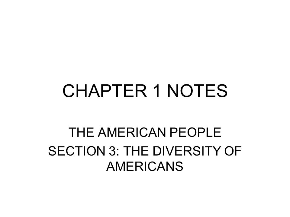 THE AMERICAN PEOPLE SECTION 3: THE DIVERSITY OF AMERICANS