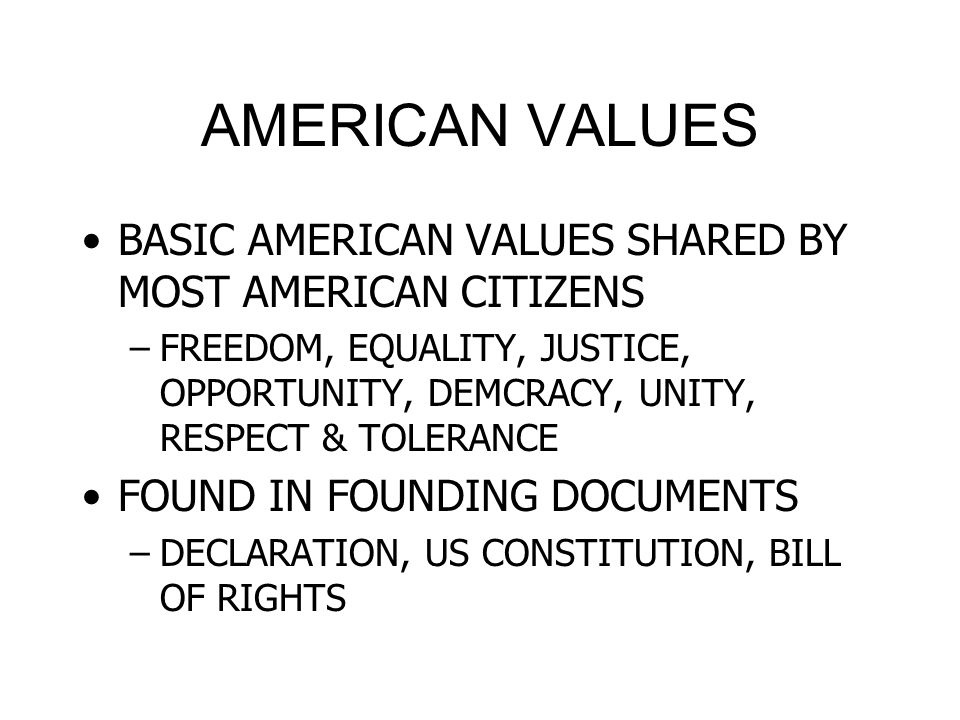AMERICAN VALUES BASIC AMERICAN VALUES SHARED BY MOST AMERICAN CITIZENS