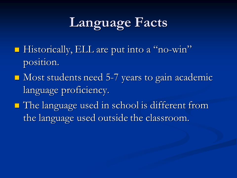 Language Facts Historically, ELL are put into a no-win position.