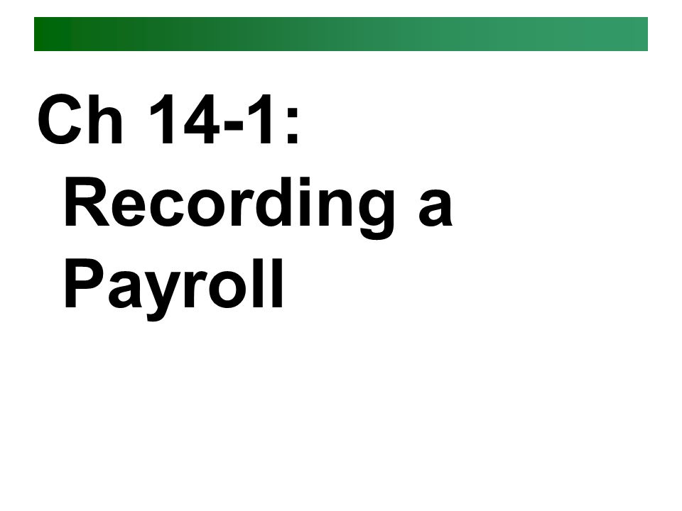 Ch 14-1: Recording a Payroll
