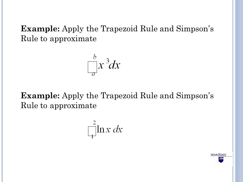 Example: Apply the Trapezoid Rule and Simpson’s Rule to approximate