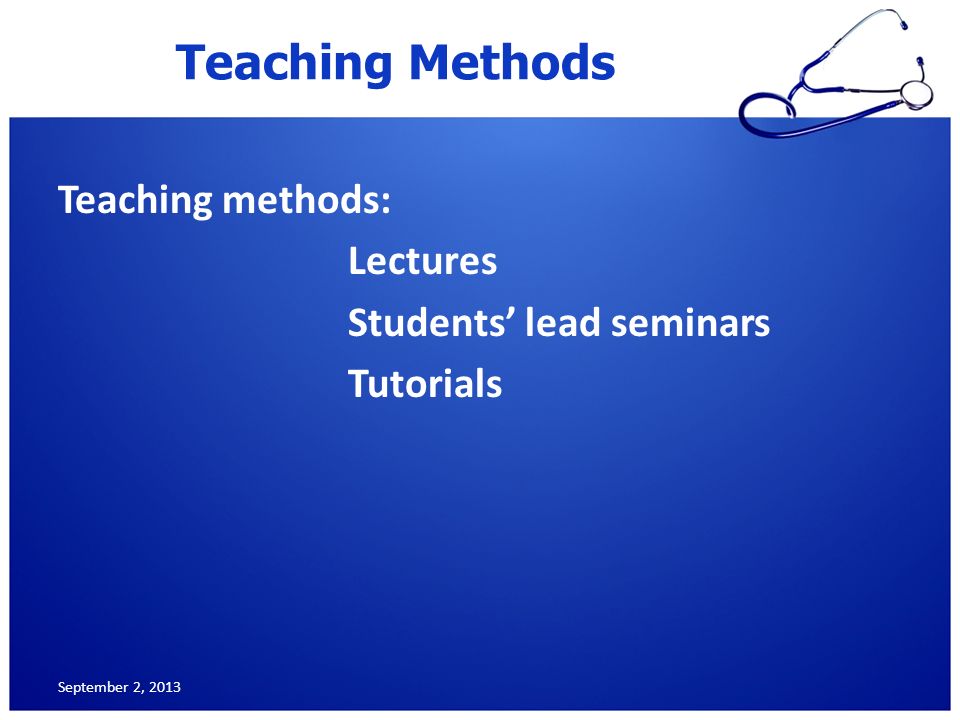 Teaching Methods Teaching methods: Lectures Students’ lead seminars