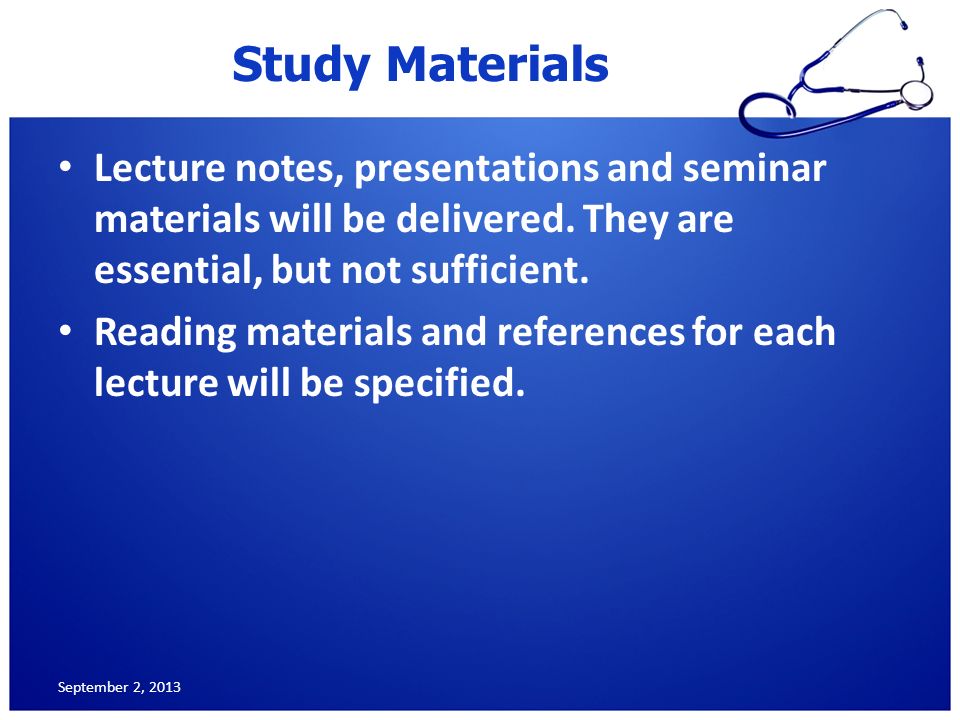 Study Materials Lecture notes, presentations and seminar materials will be delivered. They are essential, but not sufficient.