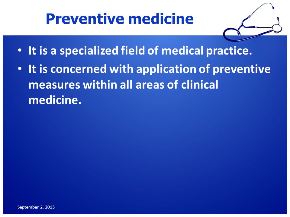 Preventive medicine It is a specialized field of medical practice.