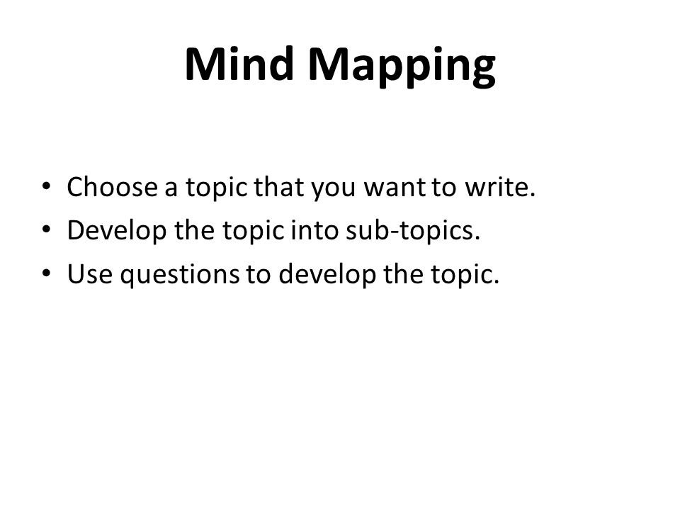 Mind Mapping Choose a topic that you want to write.