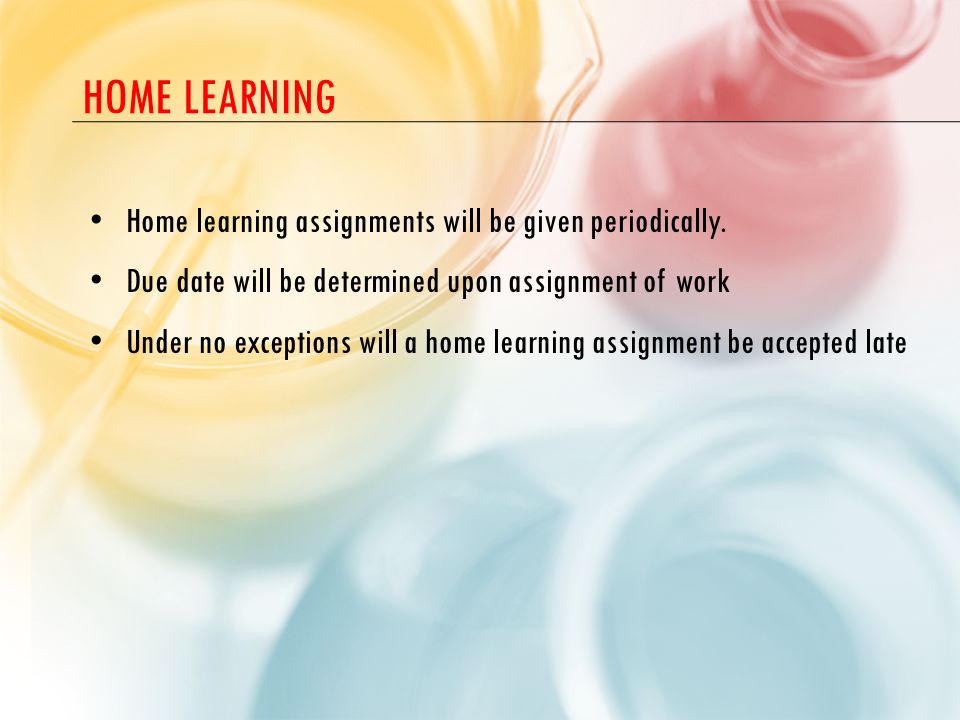 Home learning Home learning assignments will be given periodically.