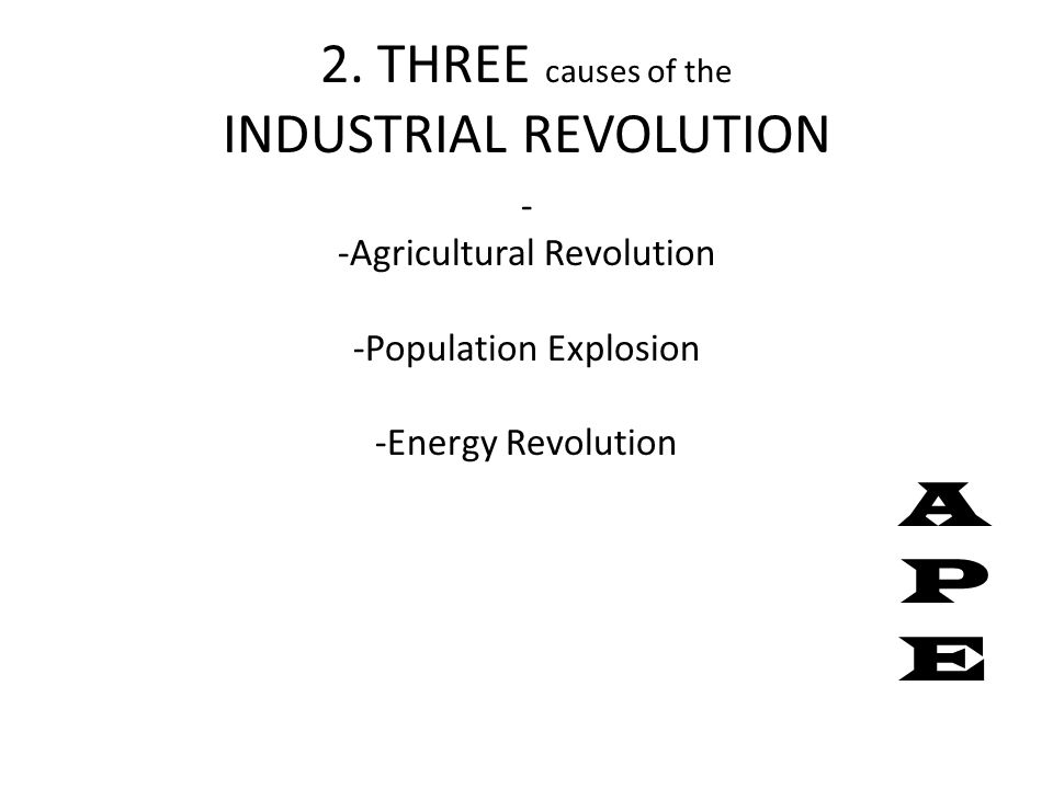 2. THREE causes of the INDUSTRIAL REVOLUTION