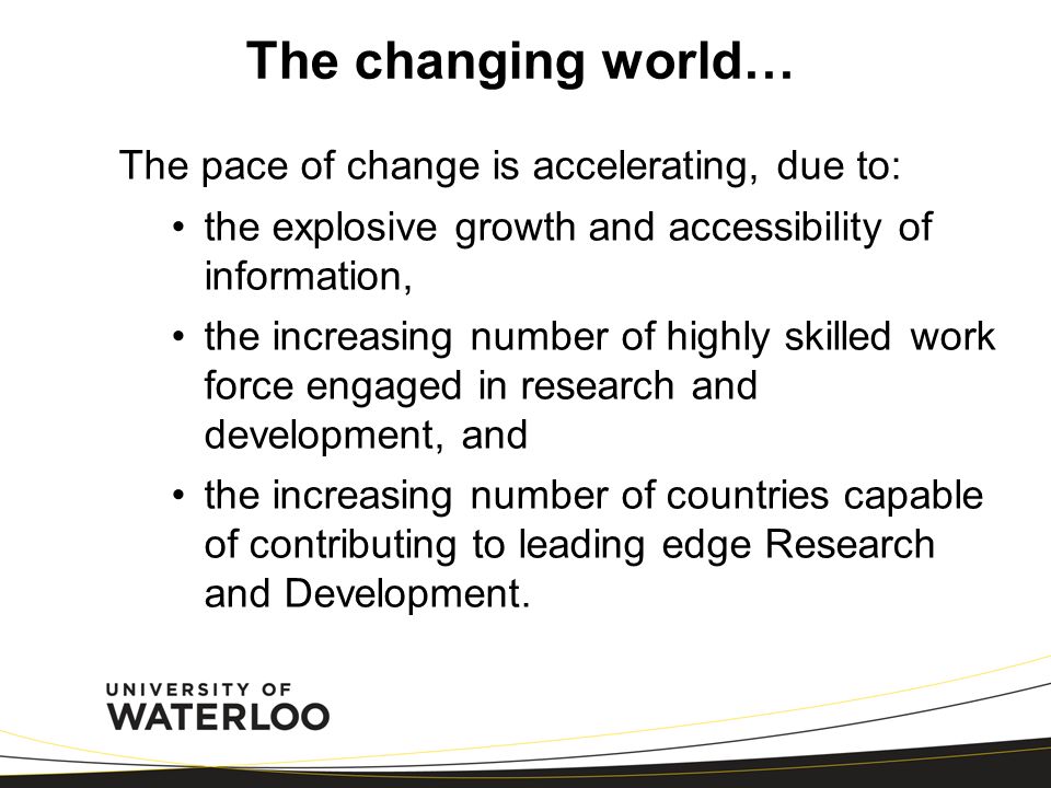 The changing world… The pace of change is accelerating, due to: