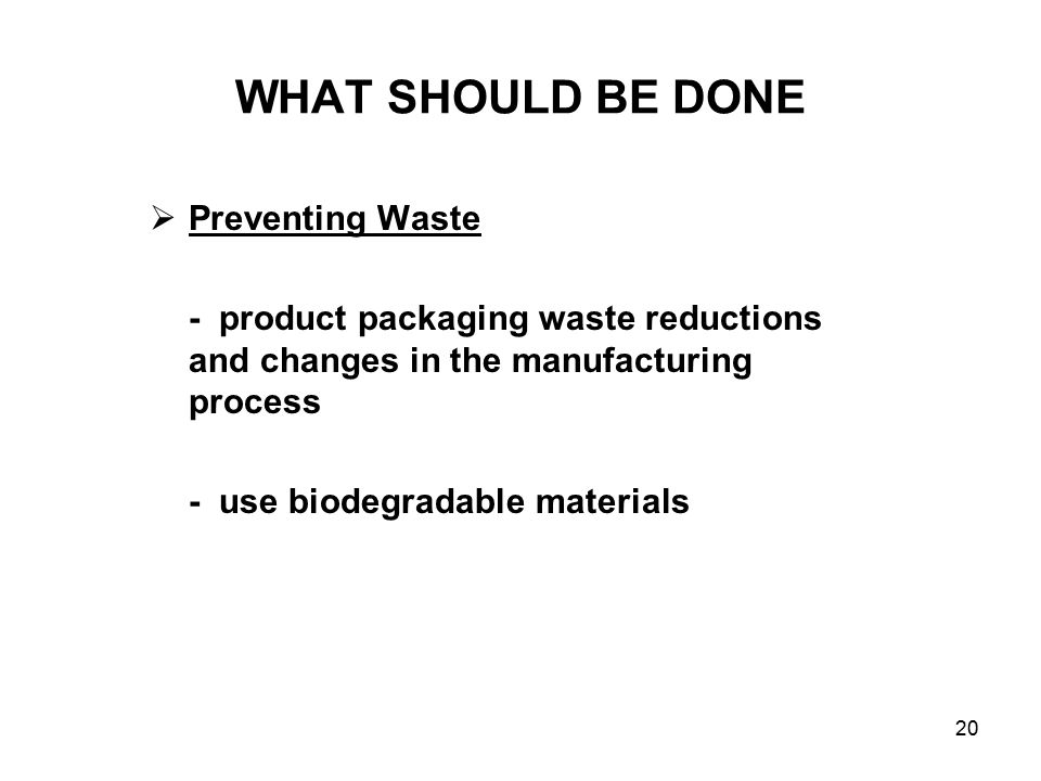 WHAT SHOULD BE DONE Preventing Waste