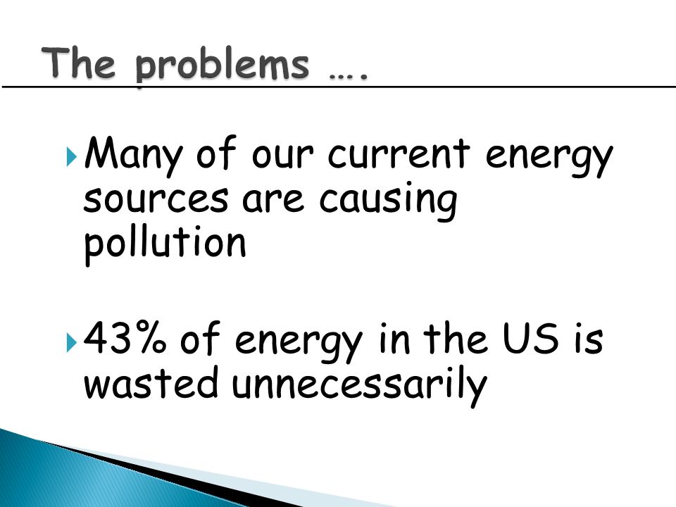 Many of our current energy sources are causing pollution