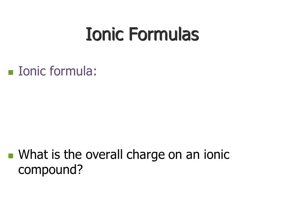 Ionic Formulas Ionic formula: