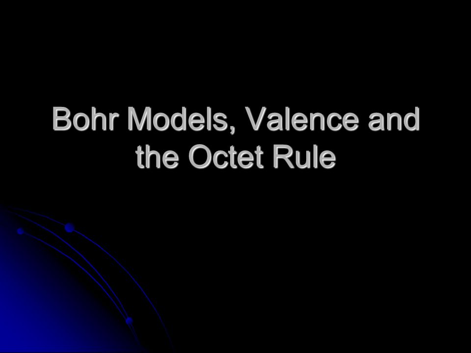Bohr Models, Valence and the Octet Rule