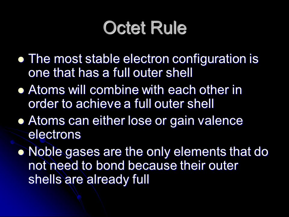 Octet Rule The most stable electron configuration is one that has a full outer shell.