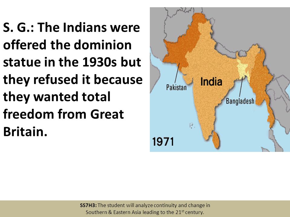 S. G.: The Indians were offered the dominion statue in the 1930s but they refused it because they wanted total freedom from Great Britain.
