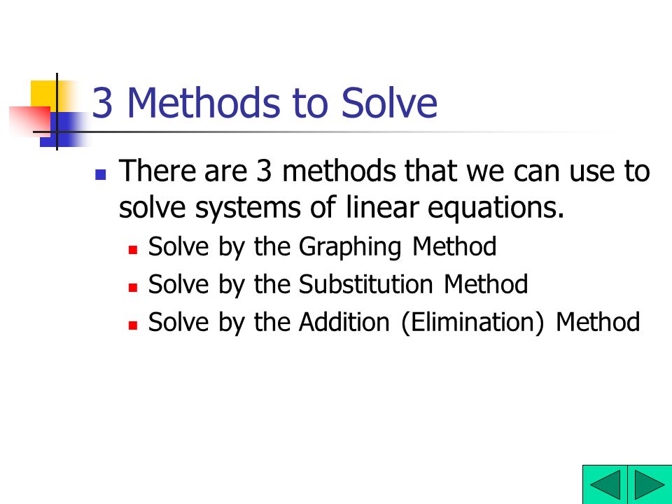 3 Methods to Solve There are 3 methods that we can use to solve systems of linear equations. Solve by the Graphing Method.