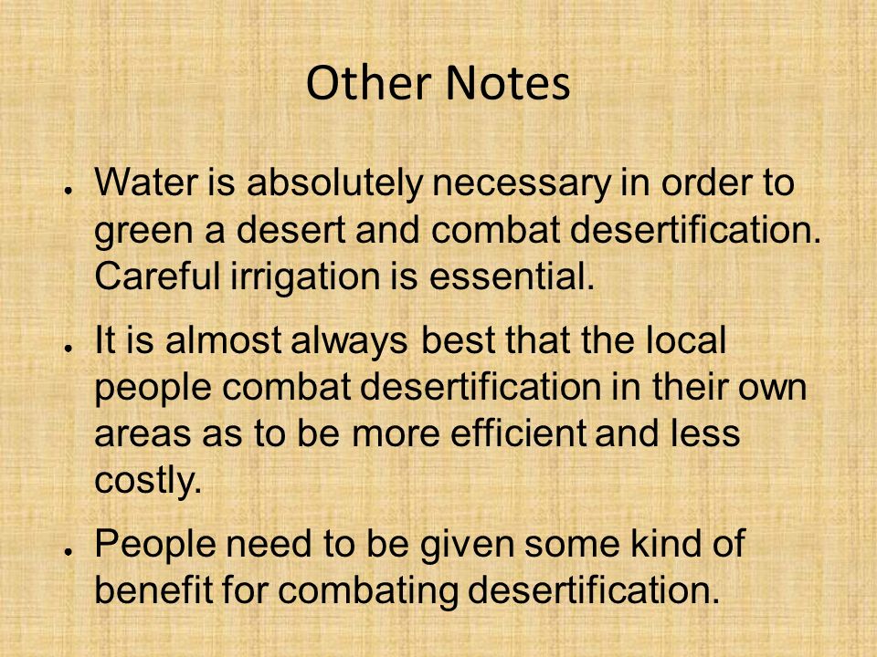Other Notes Water is absolutely necessary in order to green a desert and combat desertification. Careful irrigation is essential.
