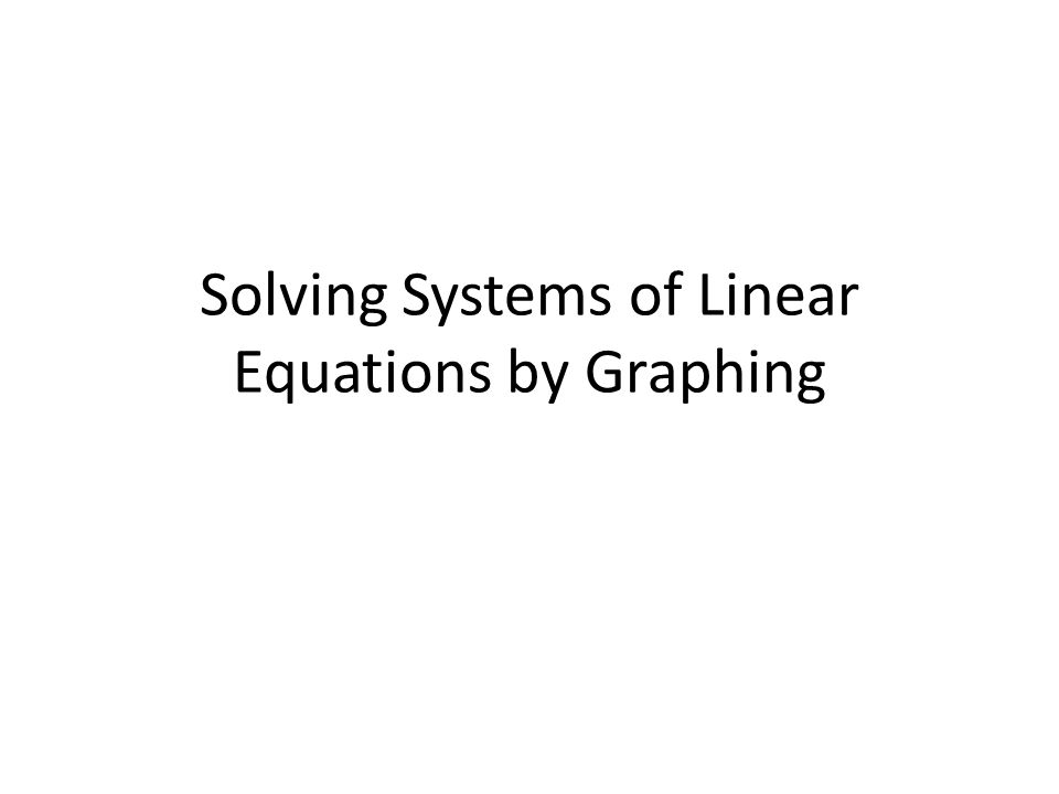 Solving Systems of Linear Equations by Graphing
