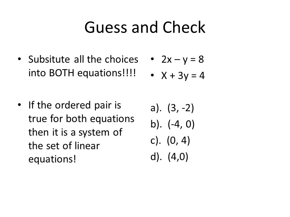 Guess and Check Subsitute all the choices into BOTH equations!!!!