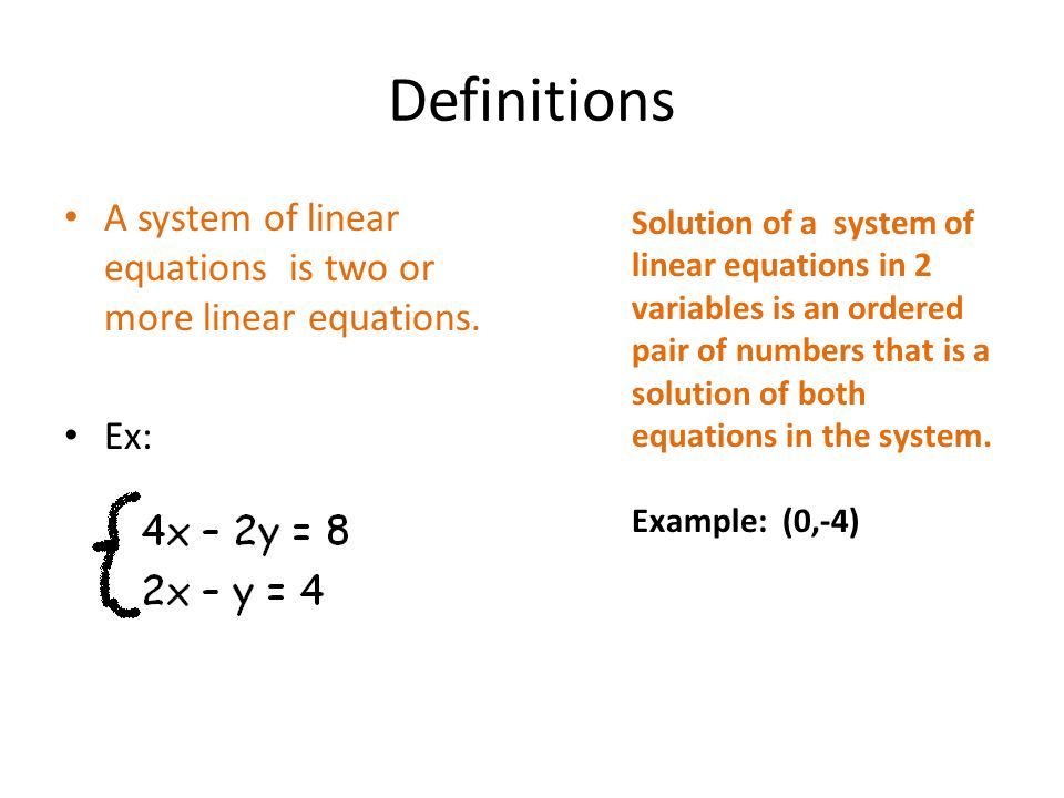Definitions A system of linear equations is two or more linear equations. Ex: