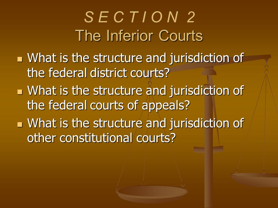 S E C T I O N 2 The Inferior Courts
