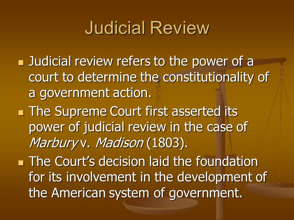Judicial Review Judicial review refers to the power of a court to determine the constitutionality of a government action.