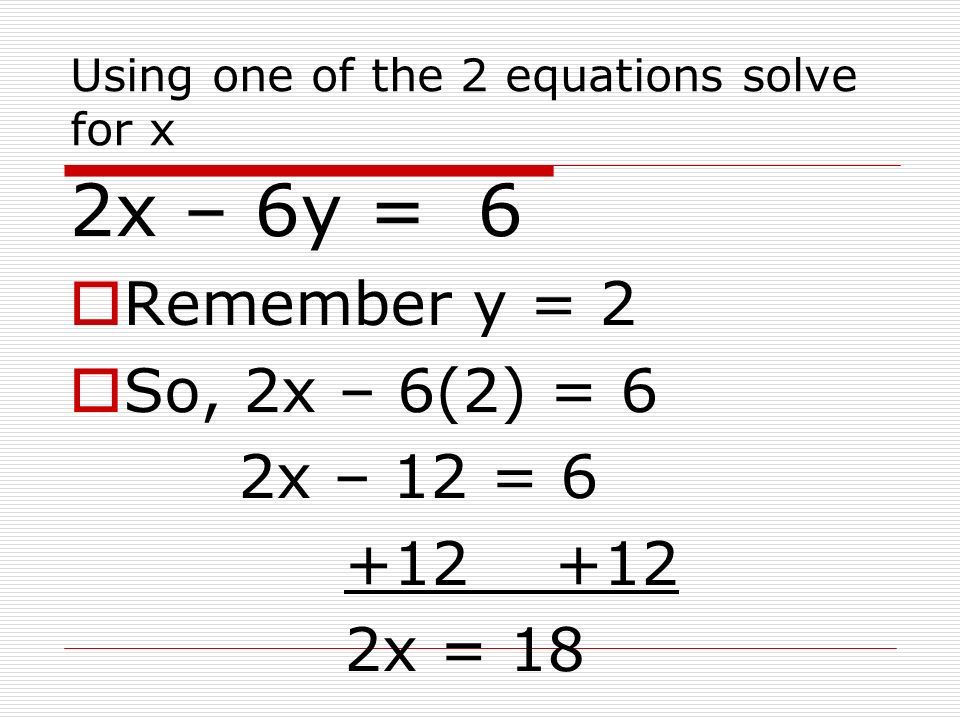 Using one of the 2 equations solve for x