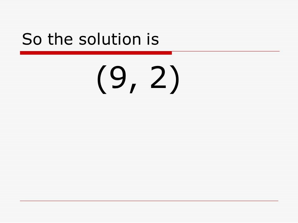 So the solution is (9, 2)