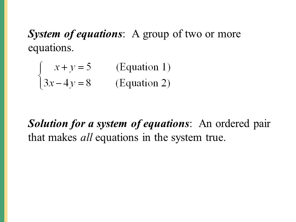 System of equations: A group of two or more equations.