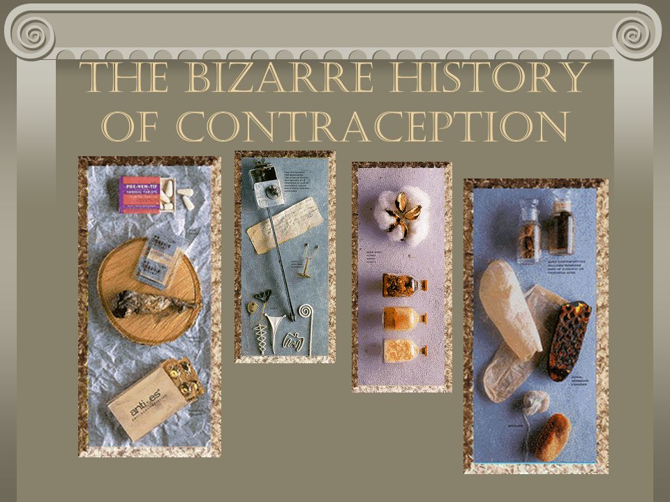 THE BIZARRE HISTORY OF CONTRACEPTION