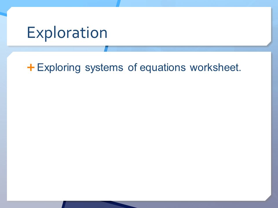 Exploration Exploring systems of equations worksheet.
