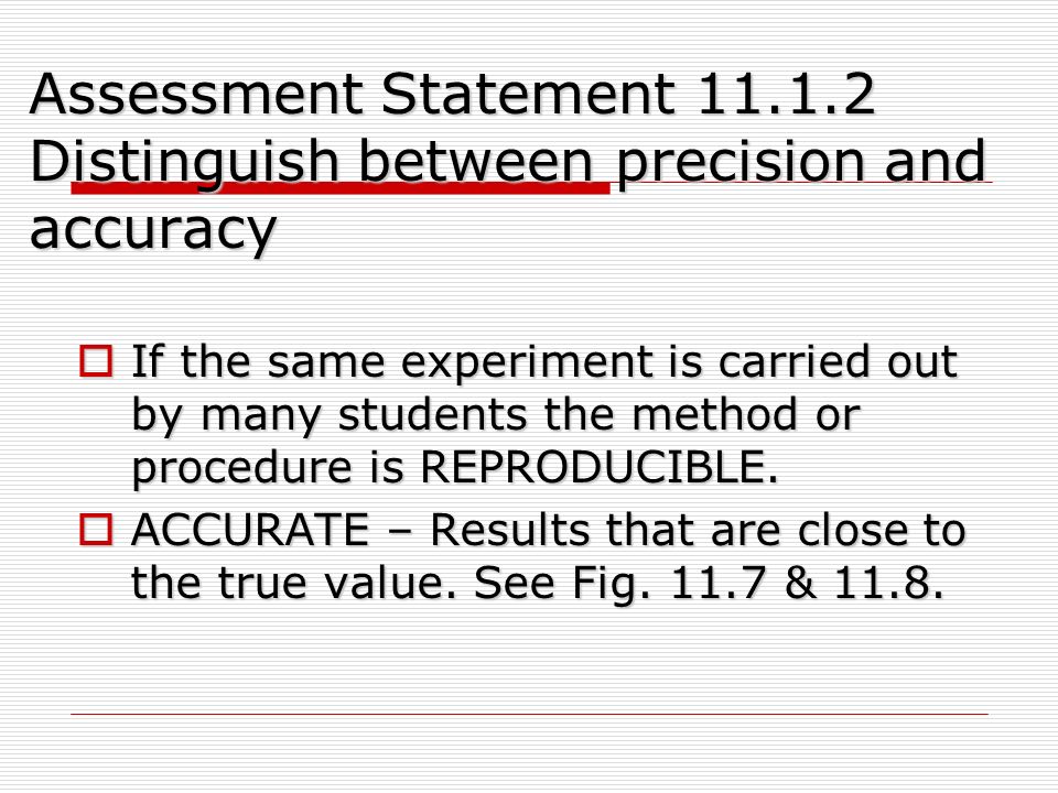Assessment Statement Distinguish between precision and accuracy