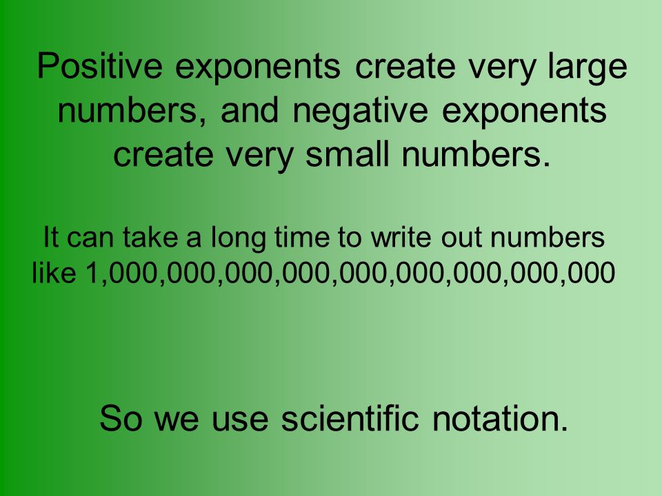 So we use scientific notation.