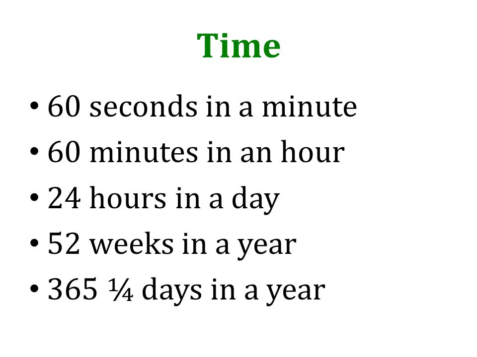 Time 60 seconds in a minute 60 minutes in an hour 24 hours in a day