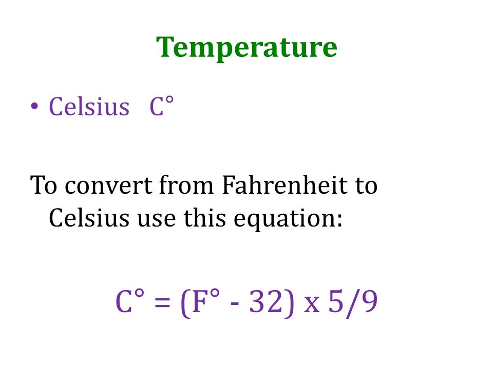 C° = (F° - 32) x 5/9 Temperature Celsius C°