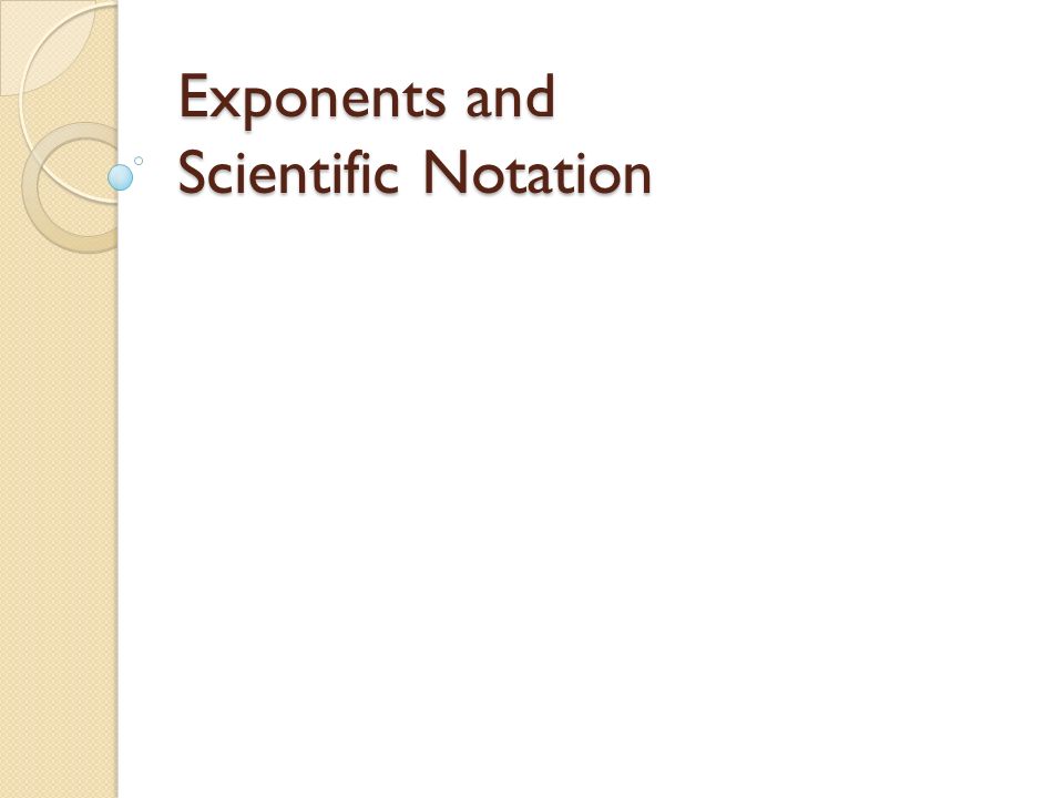 Exponents and Scientific Notation