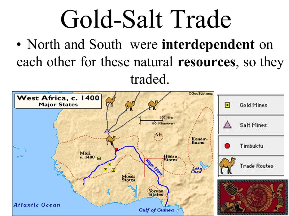 Gold-Salt Trade North and South were interdependent on each other for these natural resources, so they traded.
