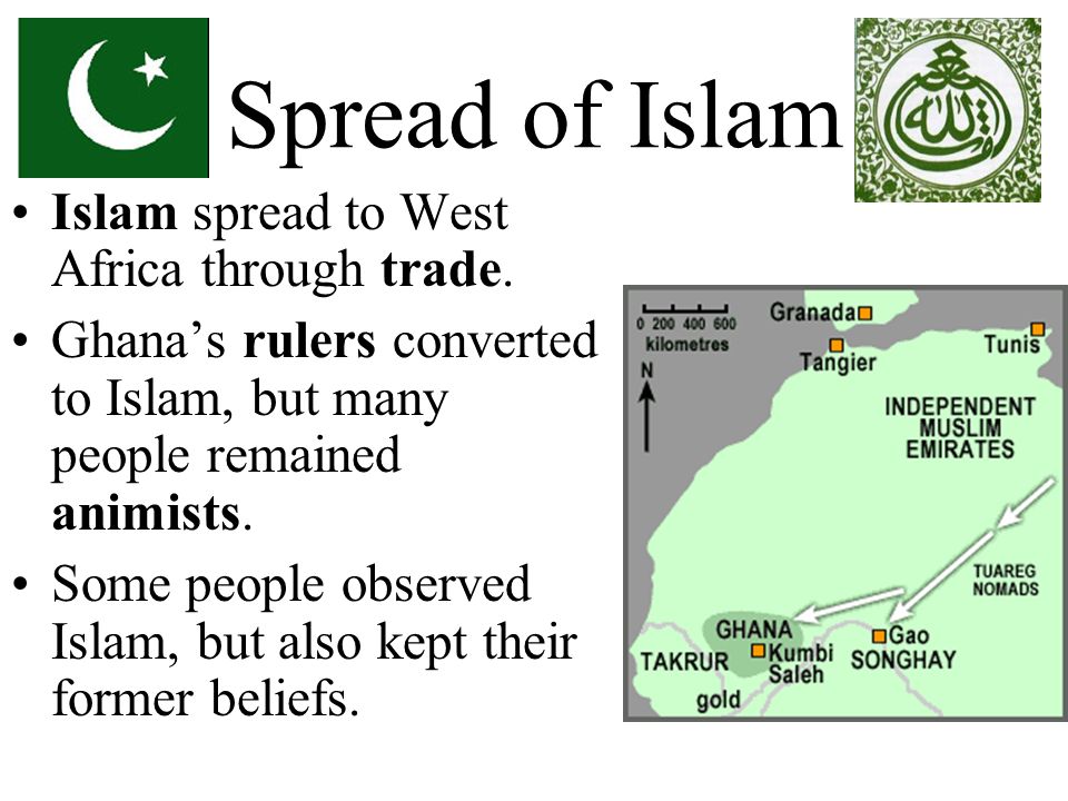 Spread of Islam Islam spread to West Africa through trade.