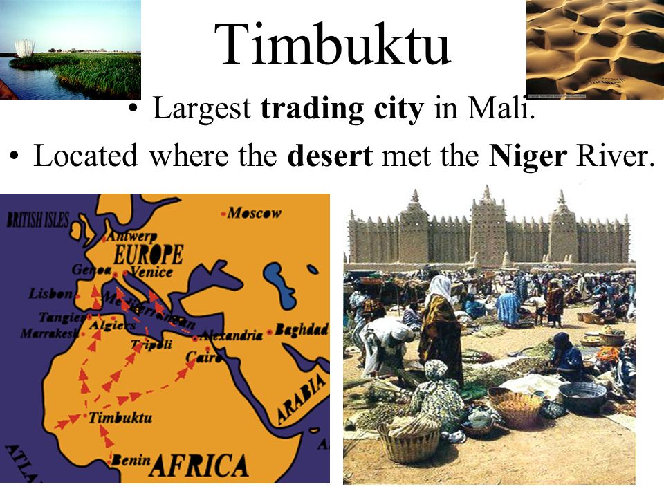 Timbuktu Largest trading city in Mali.