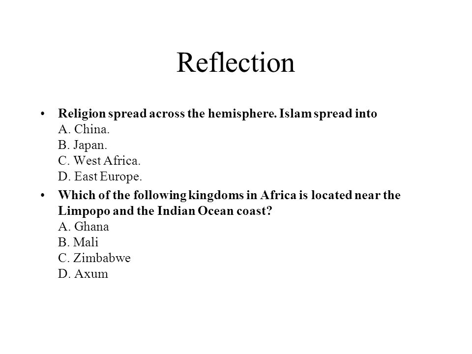 Reflection Religion spread across the hemisphere. Islam spread into A. China. B. Japan. C. West Africa. D. East Europe.