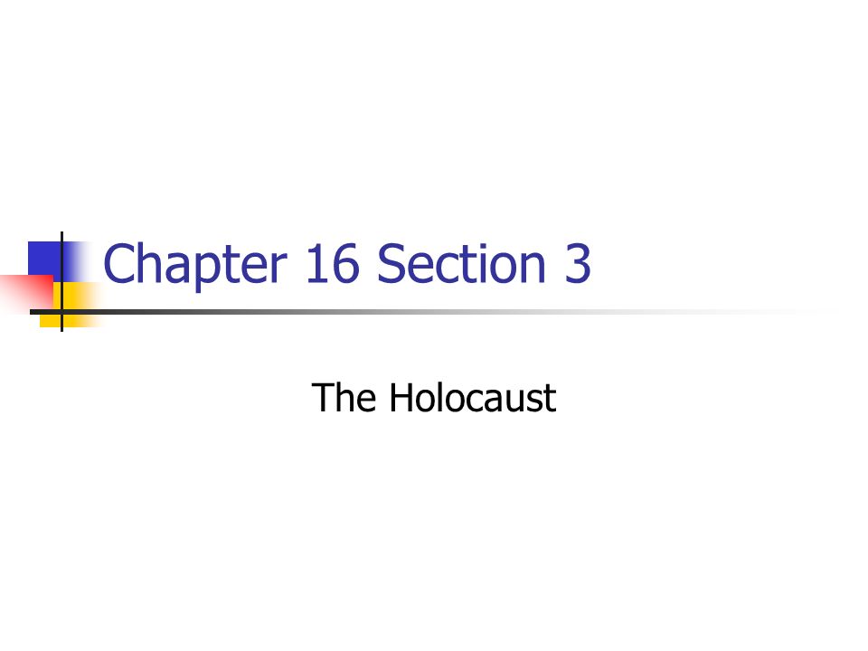 Chapter 16 Section 3 The Holocaust