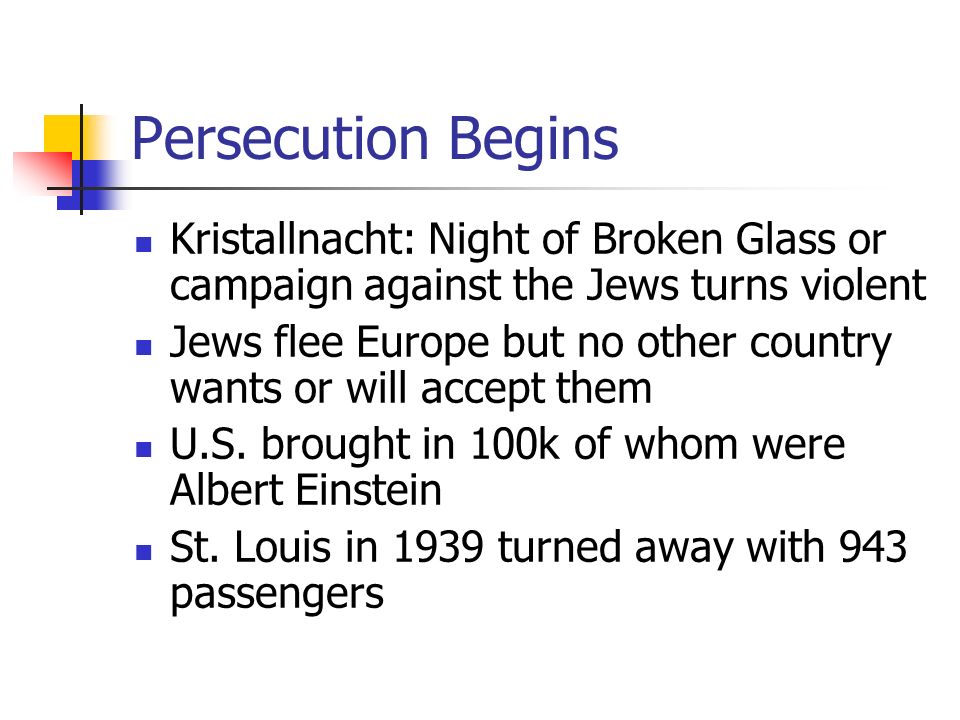Persecution Begins Kristallnacht: Night of Broken Glass or campaign against the Jews turns violent.